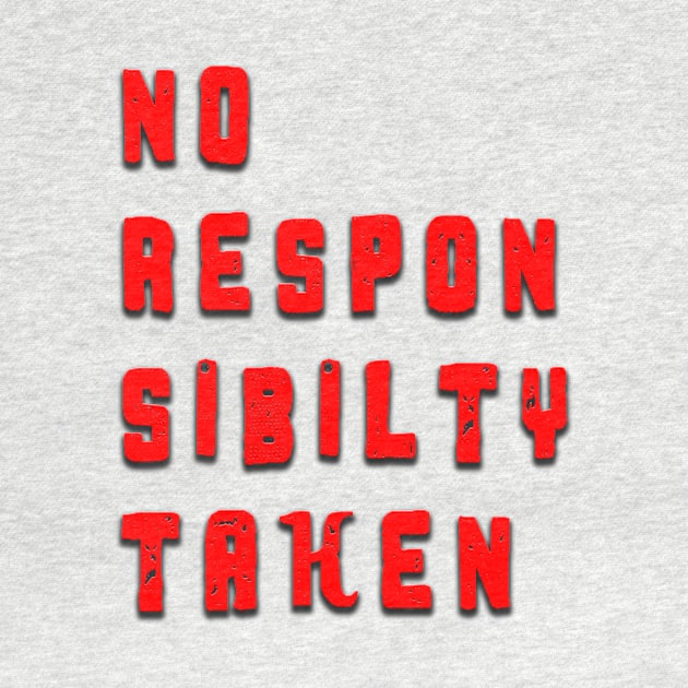 No Responsibility Taken by lordveritas